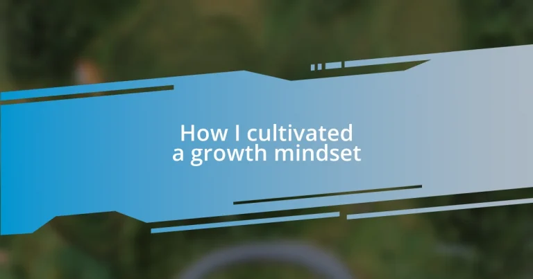 How I cultivated a growth mindset