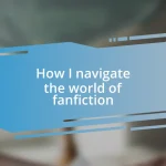 How I navigate the world of fanfiction