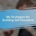 My Strategies for Building Self-Discipline