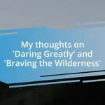 My thoughts on ‘Daring Greatly’ and ‘Braving the Wilderness’