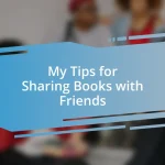 My Tips for Sharing Books with Friends