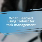 What I learned using Todoist for task management