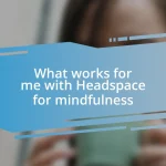 What works for me with Headspace for mindfulness