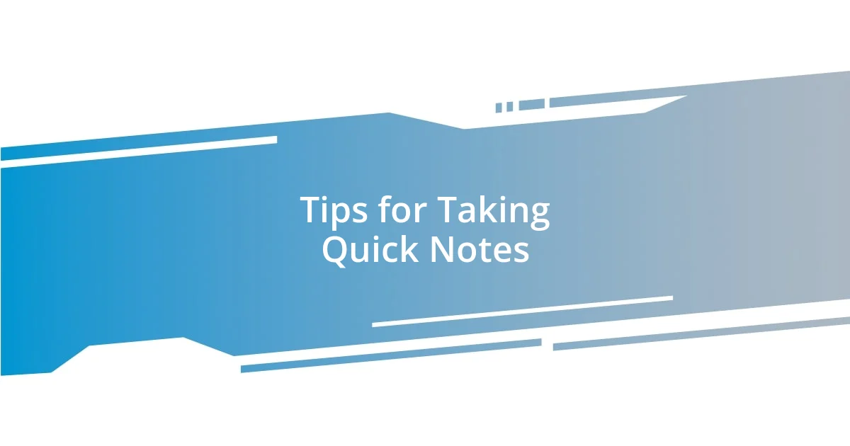 Tips for Taking Quick Notes