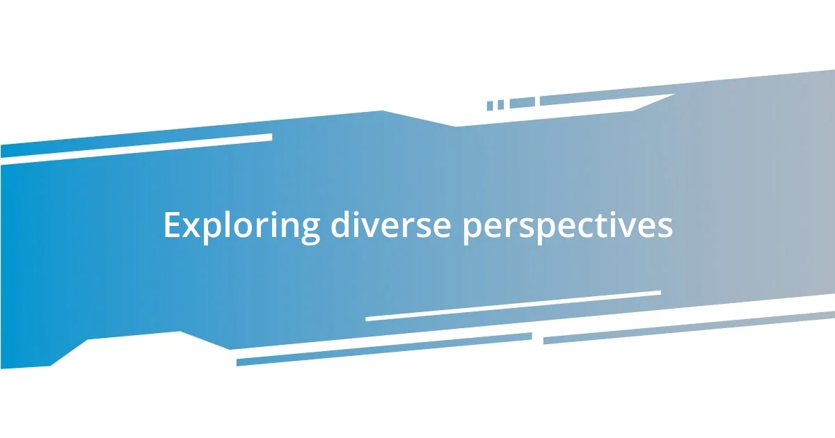 Exploring diverse perspectives